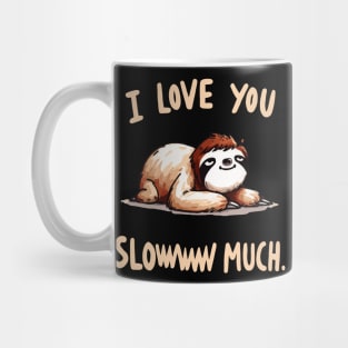 I love you sloww much Sloth Mug